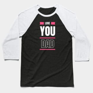 Love you dad Baseball T-Shirt